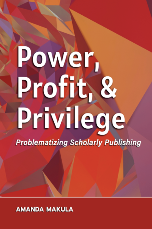Read more about Power, Profit, and Privilege: Problematizing Scholarly Publishing