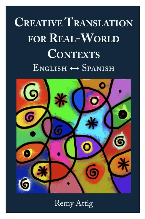 Creative Translation for Real-World Contexts: English ↔ Spanish cover image Read more about Creative Translation for Real-World Contexts: English ↔ Spanish