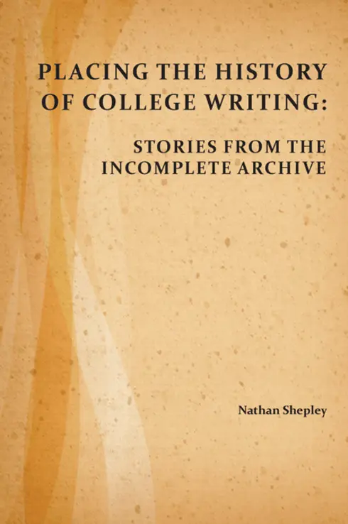Placing the History of College Writing: Stories from the Incomplete Archive cover image Read more about Placing the History of College Writing: Stories from the Incomplete Archive