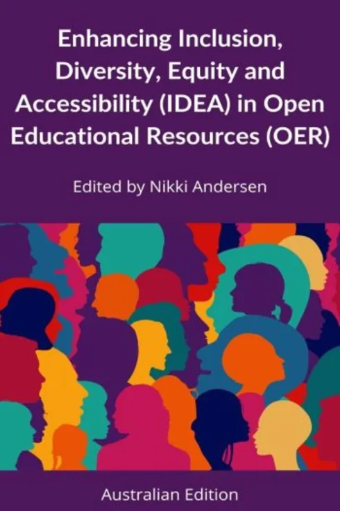 Enhancing Inclusion, Diversity, Equity and Accessibility (IDEA) in Open Educational Resources (OER) - Australian Edition cover image Read more about Enhancing Inclusion, Diversity, Equity and Accessibility (IDEA) in Open Educational Resources (OER) - Australian Edition