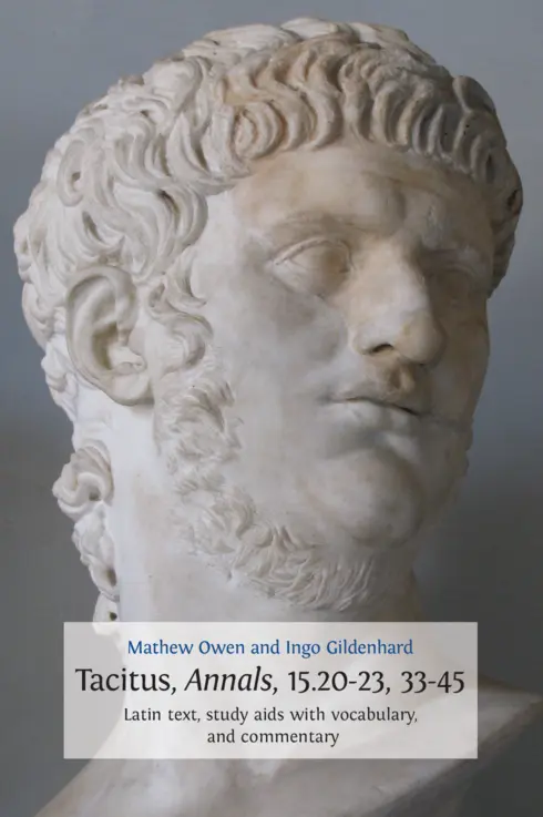 Tacitus, Annals, 15.20-23, 33-45. Latin Text, Study Aids with Vocabulary, and Commentary cover image Read more about Tacitus, Annals, 15.20-23, 33-45. Latin Text, Study Aids with Vocabulary, and Commentary